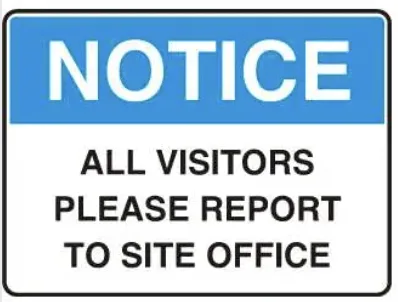NT 06 — NOTICE - ALL VISITORS PLEASE REPORT TO SITE OFFICE